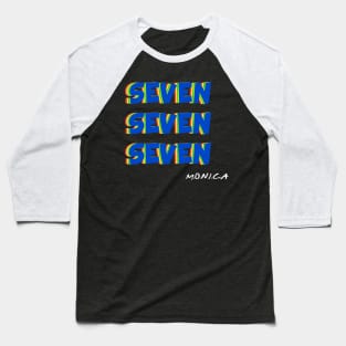 SEVEN SEVEN SEVEN by Monica Geller Baseball T-Shirt